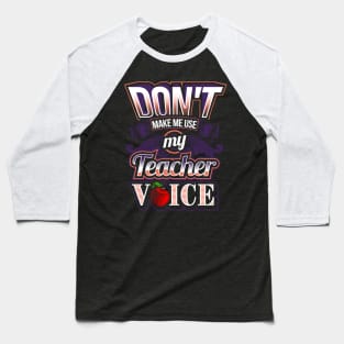 Don't make me use my teacher voice Baseball T-Shirt